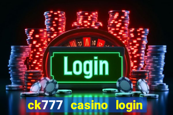 ck777 casino login register mobile